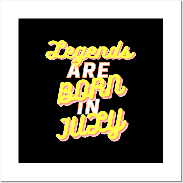 Legends are born in July Wall Art by JB's Design Store